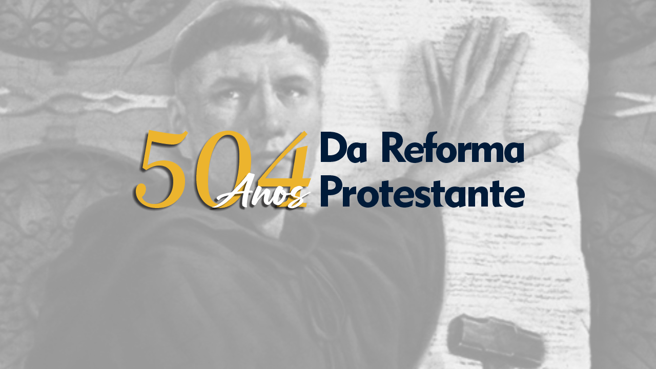 504 ANOS DA REFORMA PROTESTANTE